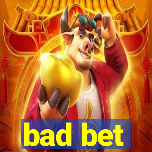 bad bet